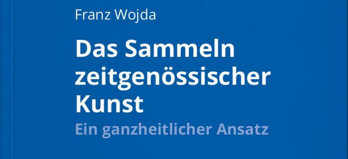 Das Sammeln zeitgenssischer Kunst - Franz Wojda