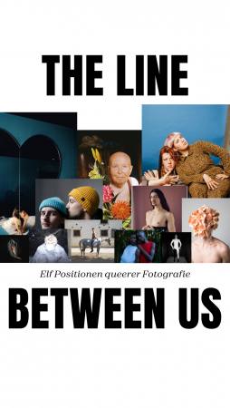 THE LINE BETWEEN US  Elf Positionen queerer Fotografie Ausstellung Berlin