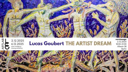 Lucas Goubert "The Artist Dream" - Artost Ausstellung Berlin, Allerstr.38