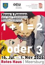 1 + 1 = 2 oder 3 - Neues und Famoses aus der Sammlung Bodenseekreis Ausstellung Meersburg