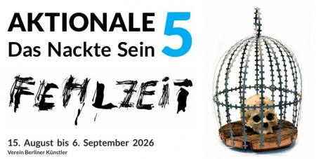 AKTIONALE 5, Das Nackte Sein "FEHLZEIT" Ausstellung Berlin