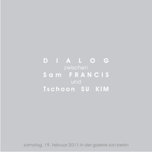 Dialog zwischen Sam FRANCIS und Tschoon Su KIM Ausstellung Berlin