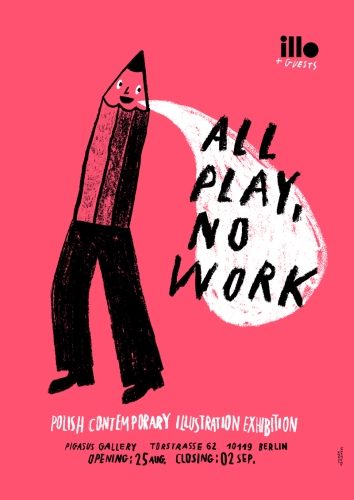 ALL PLAY, NO WORK - ILLO and GUESTS Polish contemporary illustration exhibition
