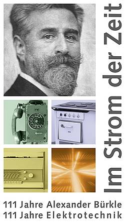 "IM STROM DER ZEIT - 111 Jahre Alexander B�rkle/111 Jahre Elektrotechnik" 
