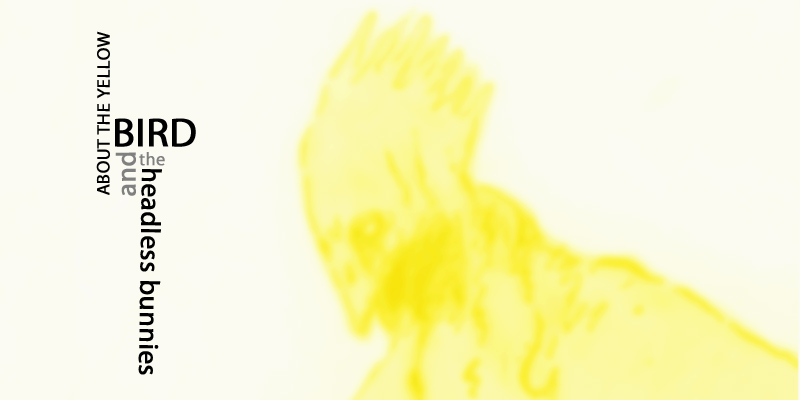 About the yellow bird and the headless bunnies