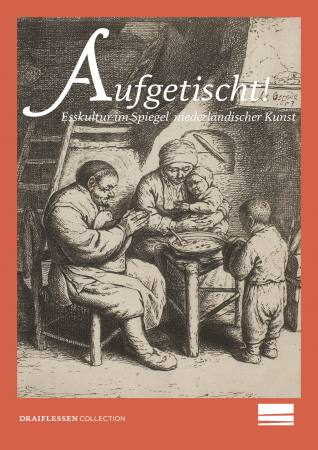 Aufgetischt! Esskultur im Spiegel niederlndischer Kunst 