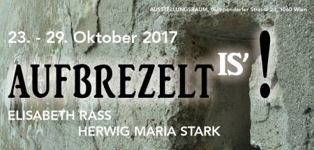 AUFBREZELT IS  Elisabeth Rass und Herwig Maria Stark  Ausstellung AUSSTELLUNGSRAUM, Gumpendorfer Strasse 23, 1060 Wi