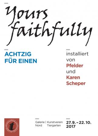 Yours faithfully - ACHTZIG FR EINEN Ausstellung Berlin