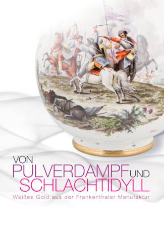 Von Pulverdampf und Schlachtidyll. Weißes Gold aus der Frankenthaler Manufaktur