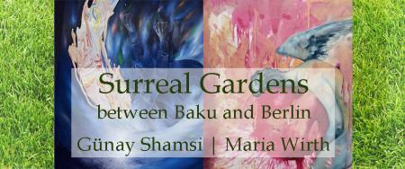 Surreal Gardens between Baku and Berlin