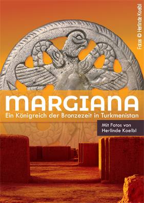 Margiana – Ein Königreich der Bronzezeit in Turkmenistan