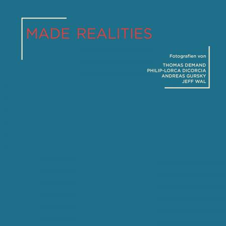 MADE REALITIES - Fotografien von Thomas Demand, Philip-Lorca diCorcia, Andreas Gursky und Jeff Wall