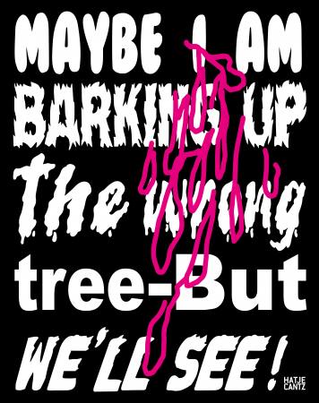 Maybe I am Barking Up The Wrong Tree � But We�ll See! Ausstellung Hamburg