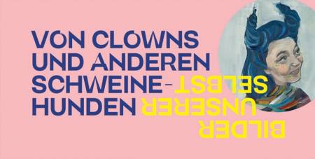 Von Clowns und anderen Schweinehunden - Bilder unserer Selbst Ausstellung Berlin