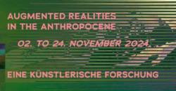 Augmented Realities in the Antropocene / Eine knstlerische Forschung