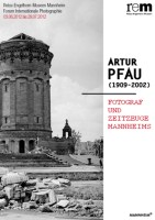 Artur Pfau (1909-2002) – Fotograf und Chronist seiner Zeit