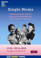 SINGLE MOMS - Alleinstehende Mütter und ihre 	 Lebenswelten in Kunst, Geschichte und Gegenwart