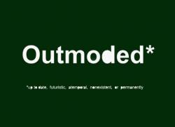 Outmoded* 