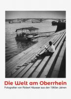 Ausstellung Die Welt am Oberrhein - Fotografien von Robert Häusser aus den 1960er Jahren