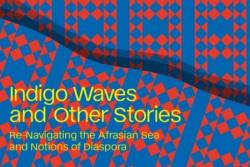 Ausstellung Indigo Waves and Other Stories. Re-Navigating the Afrasian Sea and Notions of Diaspora