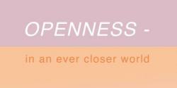 Openness - in an ever closer world