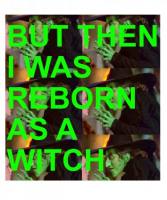 But Then I Was Reborn As A Witch