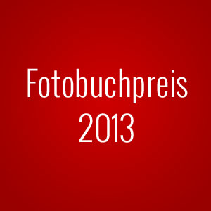 Deutscher Fotobuchpreis 2013 » die Siegertitel im Überblick