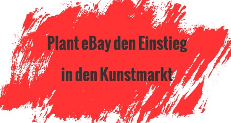 eBay plant Einstieg in den Online Kunstmarkt