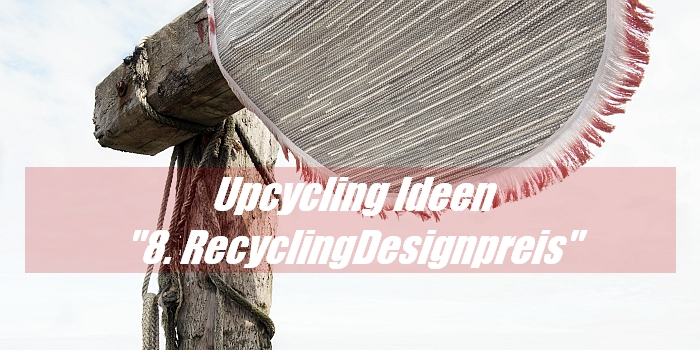 Upcycling Ideen - Marta Herford vergibt Recycling Designpreis