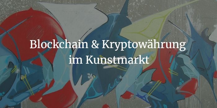 Blockchain im Kunstmarkt - Liste von 17 Art Start-ups & Initiativen