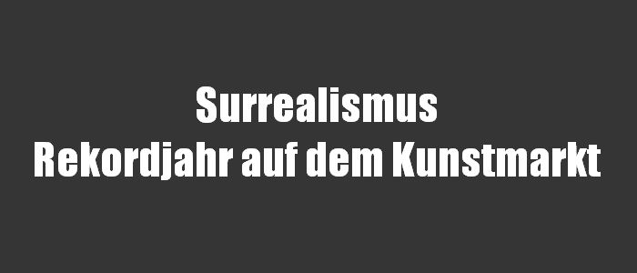 Surrealismus - Rekordjahr auf dem Kunstmarkt