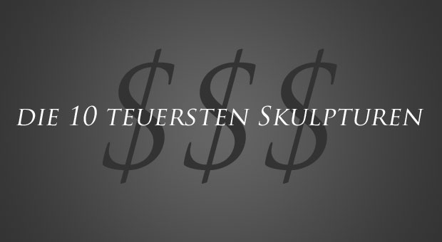 Top10 - die teuersten Skulpturen bei Auktionen