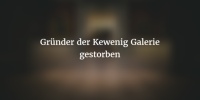 Michael O. Kewenig - Grnder der Kewenig Galerie ist gestorben